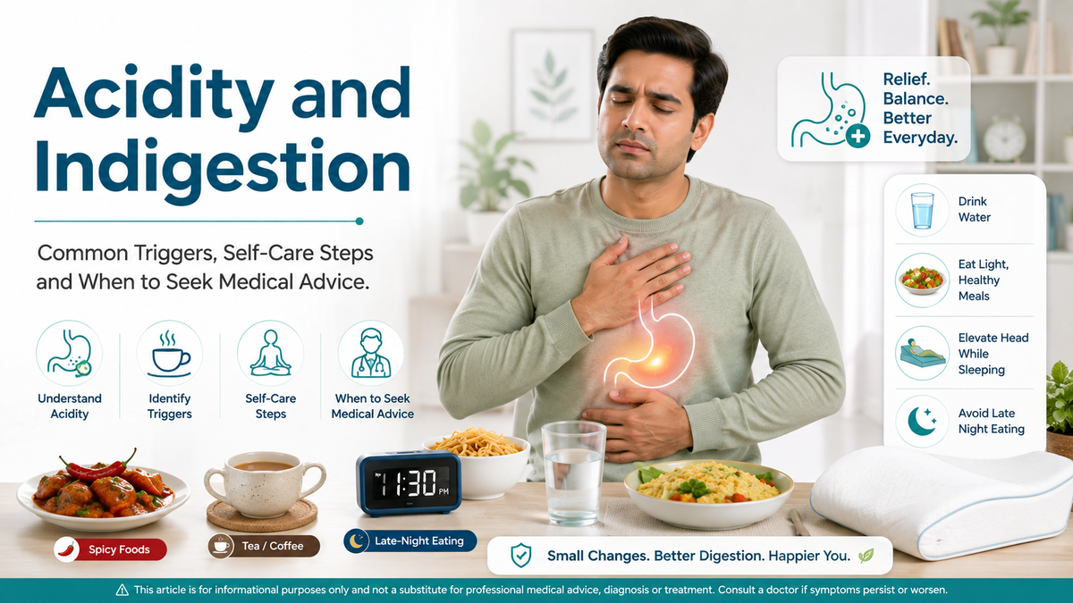 Acidity and Indigestion: Common Triggers, Self-Care Steps and When to Seek Medical Advice
